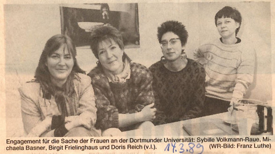In 1988, Sybille Volkmann-Raue, Michaela Basner, Birgit Frielinghaus and Doris Reich were the first women's representatives at the University of Dortmund.