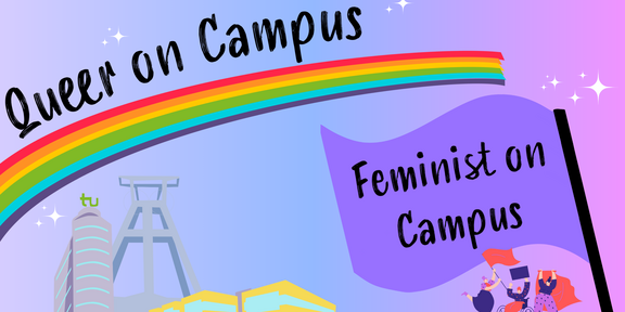 The background color of the image transitions from a soft purple to a soft pink from left to right. In the upper left corner, the words “Queer on Campus” are written in black. Below the text is a rainbow-colored stripe. In the lower left corner are comic-like depictions of the TU Math Tower, the cafeteria building, and a winding tower. In the lower right corner is a purple flag with the words “Feminist on Campus" in black lettering. Below the flag, there are three female-presenting individuals holding flags in their hands.